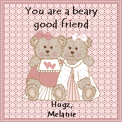 Aww...thanks Melanie! Glad to be your friend too. *hugz* =)