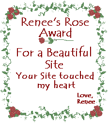 Renee, you've proven to be such a sweet person and I'm glad I met you. Thank you for this beautiful award that you created!!! *hugz*