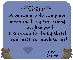 *big hugz* to you, Renee! You are one of the sweetest person I know. =0)